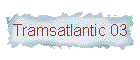 Tramsatlantic 03